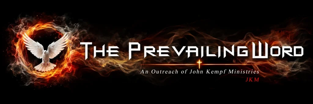 The Prevailing Word, An Outreach of John Kempf Ministries