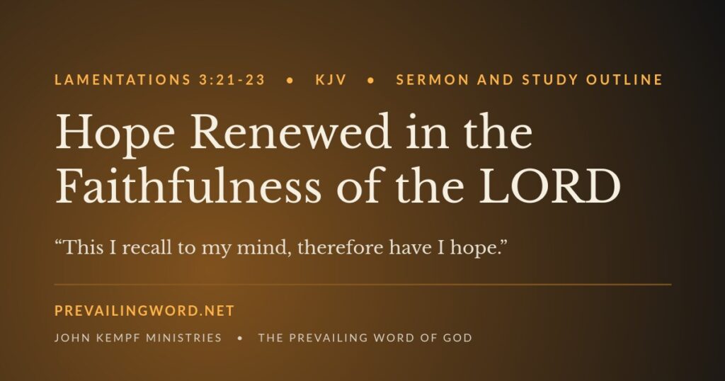 Hope Renewed in the Faithfulness of the LORD, Lamentations 3:21-23 KJV sermon and study outline